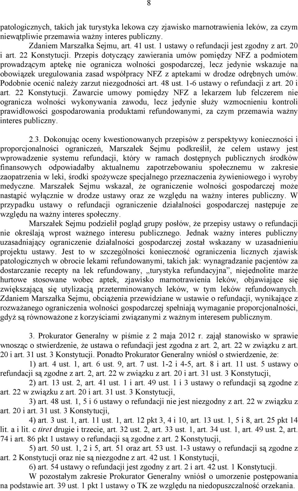 Przepis dotyczący zawierania umów pomiędzy NFZ a podmiotem prowadzącym aptekę nie ogranicza wolności gospodarczej, lecz jedynie wskazuje na obowiązek uregulowania zasad współpracy NFZ z aptekami w