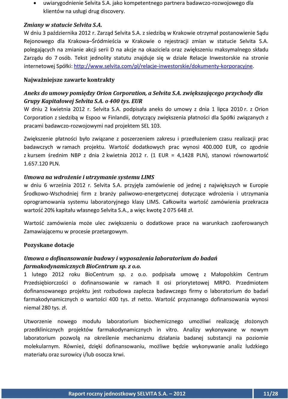 Tekst jednolity statutu znajduje się w dziale Relacje Inwestorskie na stronie internetowej Spółki: http://www.selvita.com/pl/relacje-inwestorskie/dokumenty-korporacyjne.