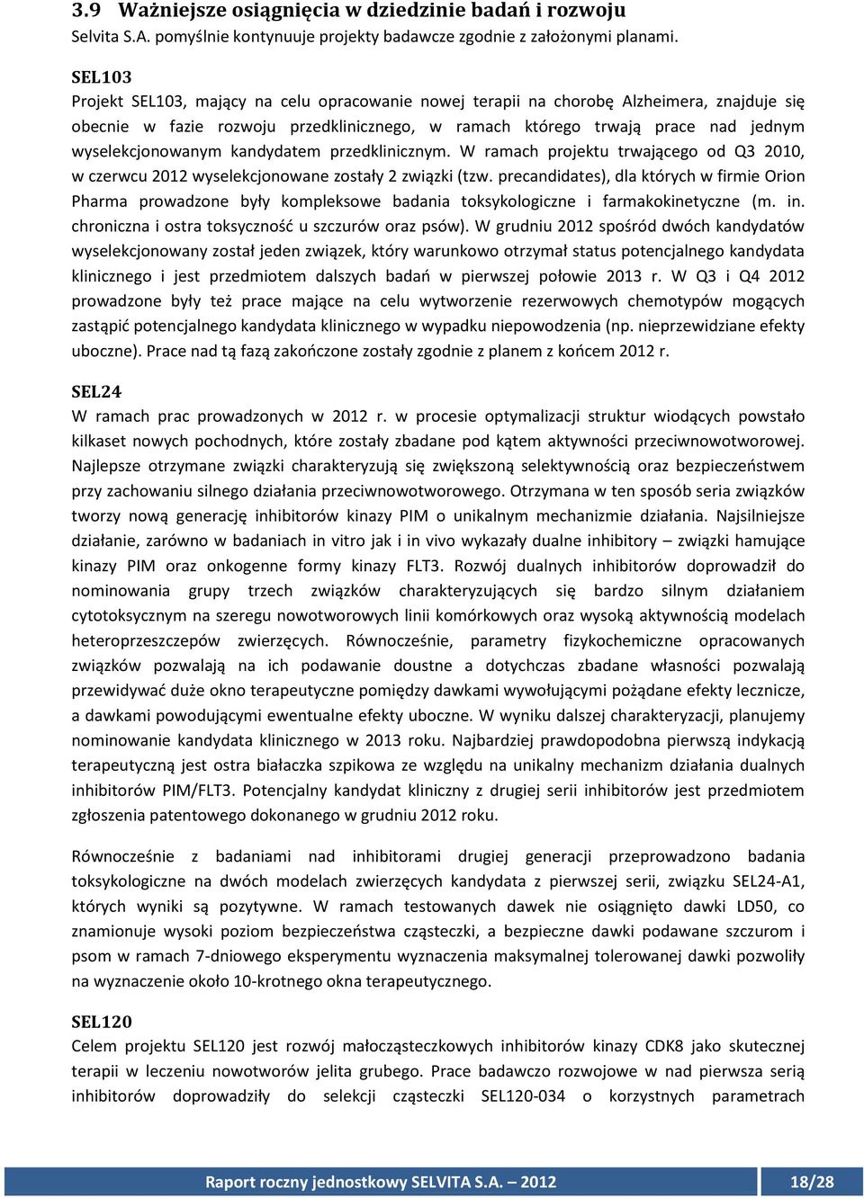 wyselekcjonowanym kandydatem przedklinicznym. W ramach projektu trwającego od Q3 2010, w czerwcu 2012 wyselekcjonowane zostały 2 związki (tzw.