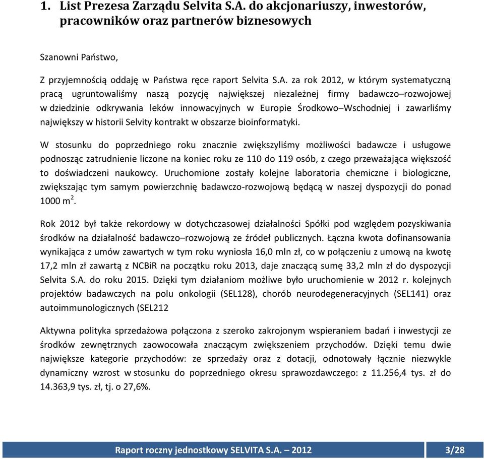 za rok 2012, w którym systematyczną pracą ugruntowaliśmy naszą pozycję największej niezależnej firmy badawczo rozwojowej w dziedzinie odkrywania leków innowacyjnych w Europie Środkowo Wschodniej i