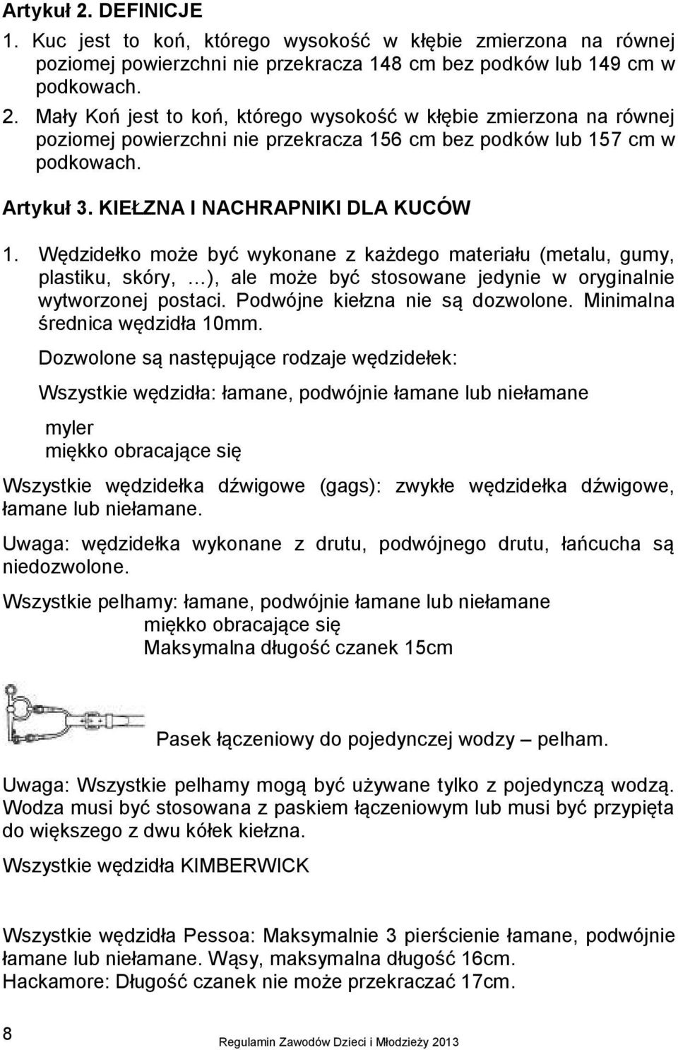 Podwójne kiełzna nie są dozwolone. Minimalna średnica wędzidła 10mm.