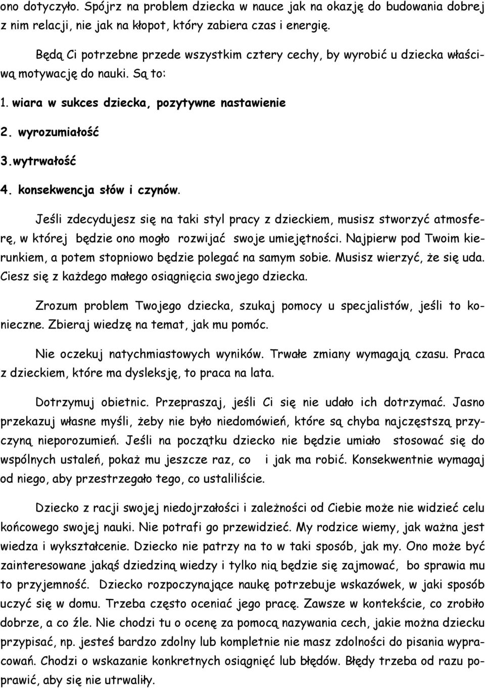 konsekwencja słów i czynów. Jeśli zdecydujesz się na taki styl pracy z dzieckiem, musisz stworzyć atmosferę, w której będzie ono mogło rozwijać swoje umiejętności.