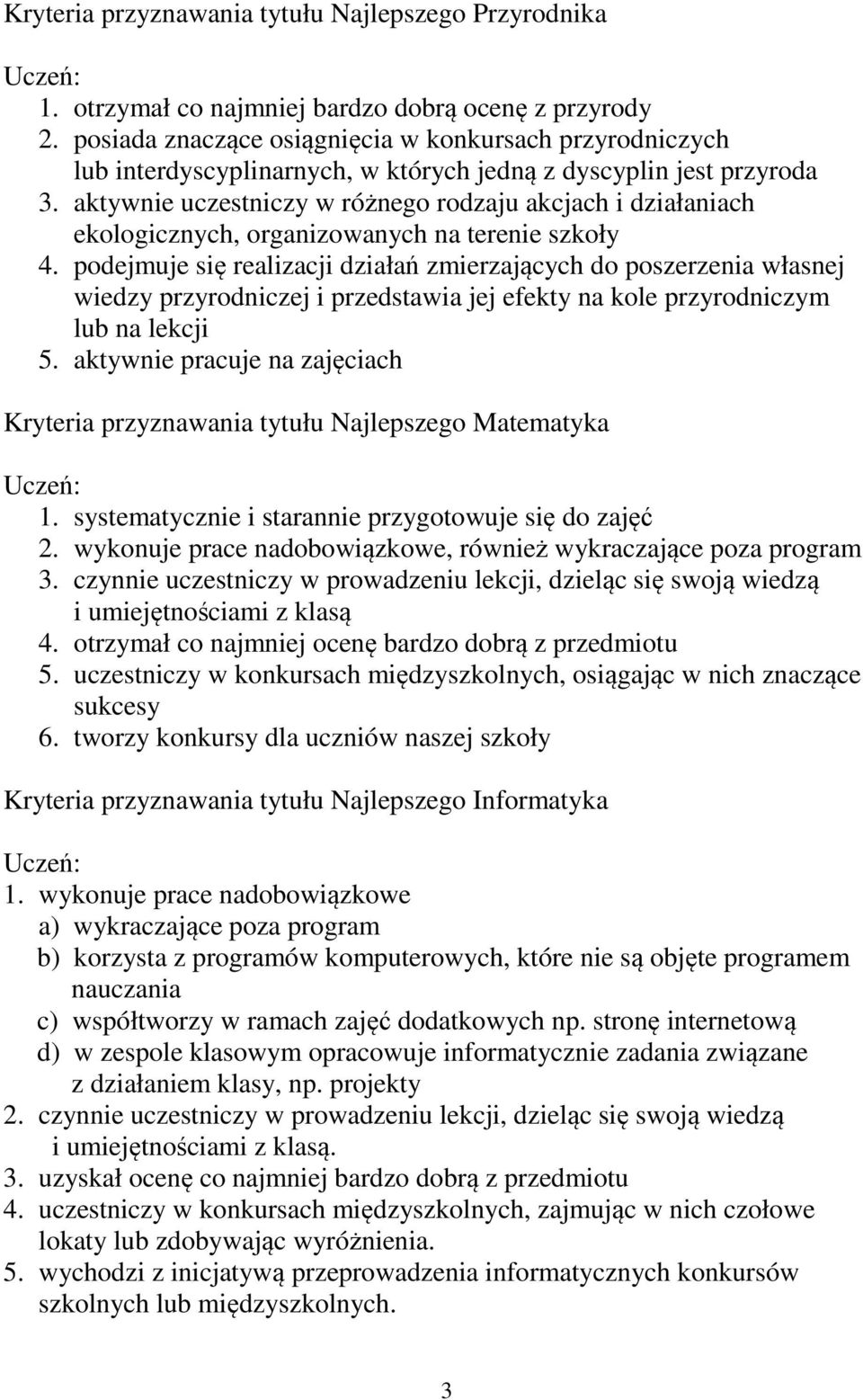 aktywnie uczestniczy w różnego rodzaju akcjach i działaniach ekologicznych, organizowanych na terenie szkoły 4.