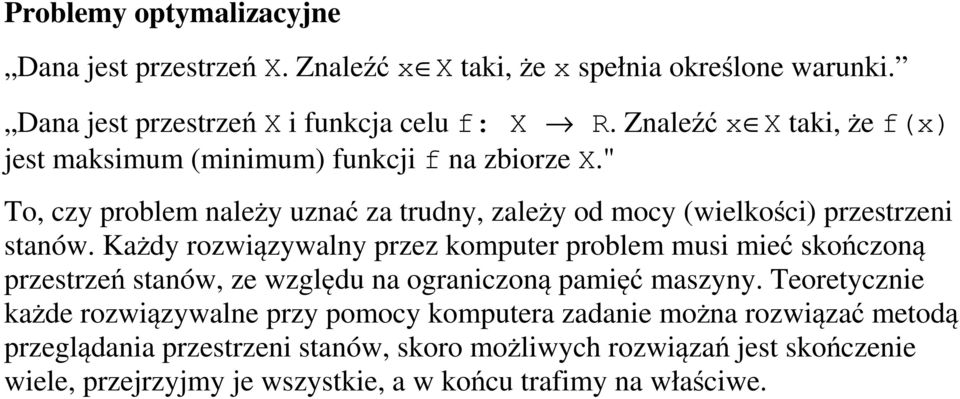 Każdy rozwiązywalny przez komputer problem musi mieć skończoną przestrzeń stanów, ze względu na ograniczoną pamięć maszyny.