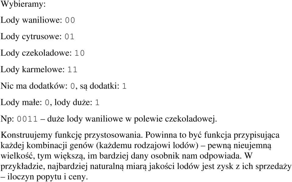 Powinna to być funkcja przypisująca każdej kombinacji genów (każdemu rodzajowi lodów) pewną nieujemną wielkość, tym większą, im