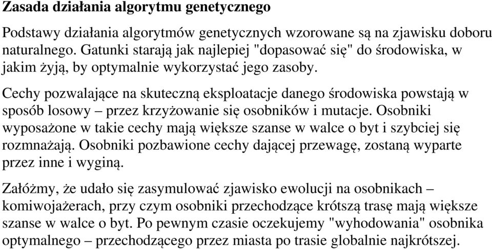 Cechy pozwalające na skuteczną eksploatacje danego środowiska powstają w sposób losowy przez krzyżowanie się osobników i mutacje.