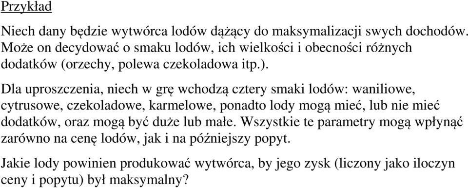 Dla uproszczenia, niech w grę wchodzą cztery smaki lodów: waniliowe, cytrusowe, czekoladowe, karmelowe, ponadto lody mogą mieć, lub nie mieć