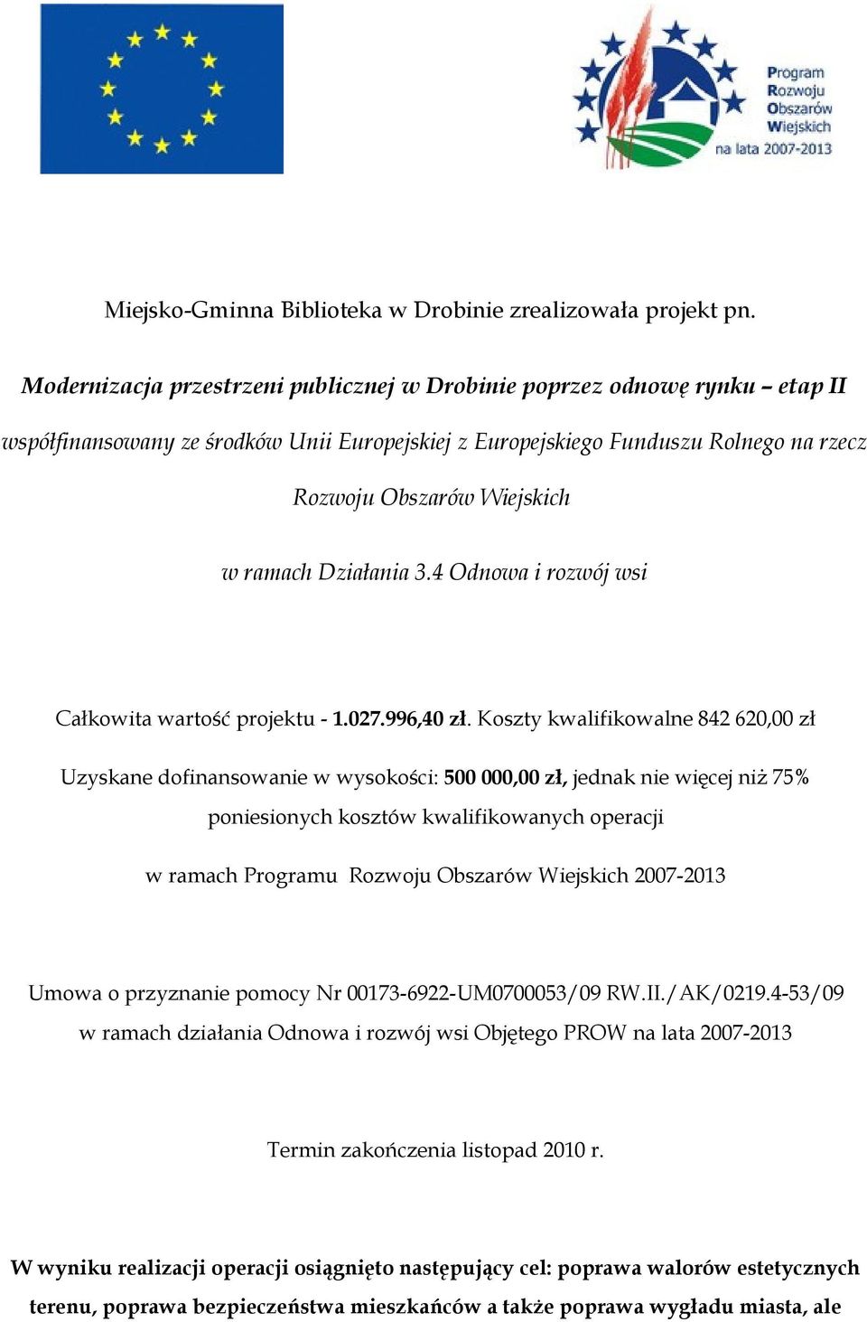 Działania 3.4 Odnowa i rozwój wsi Całkowita wartość projektu - 1.027.996,40 zł.