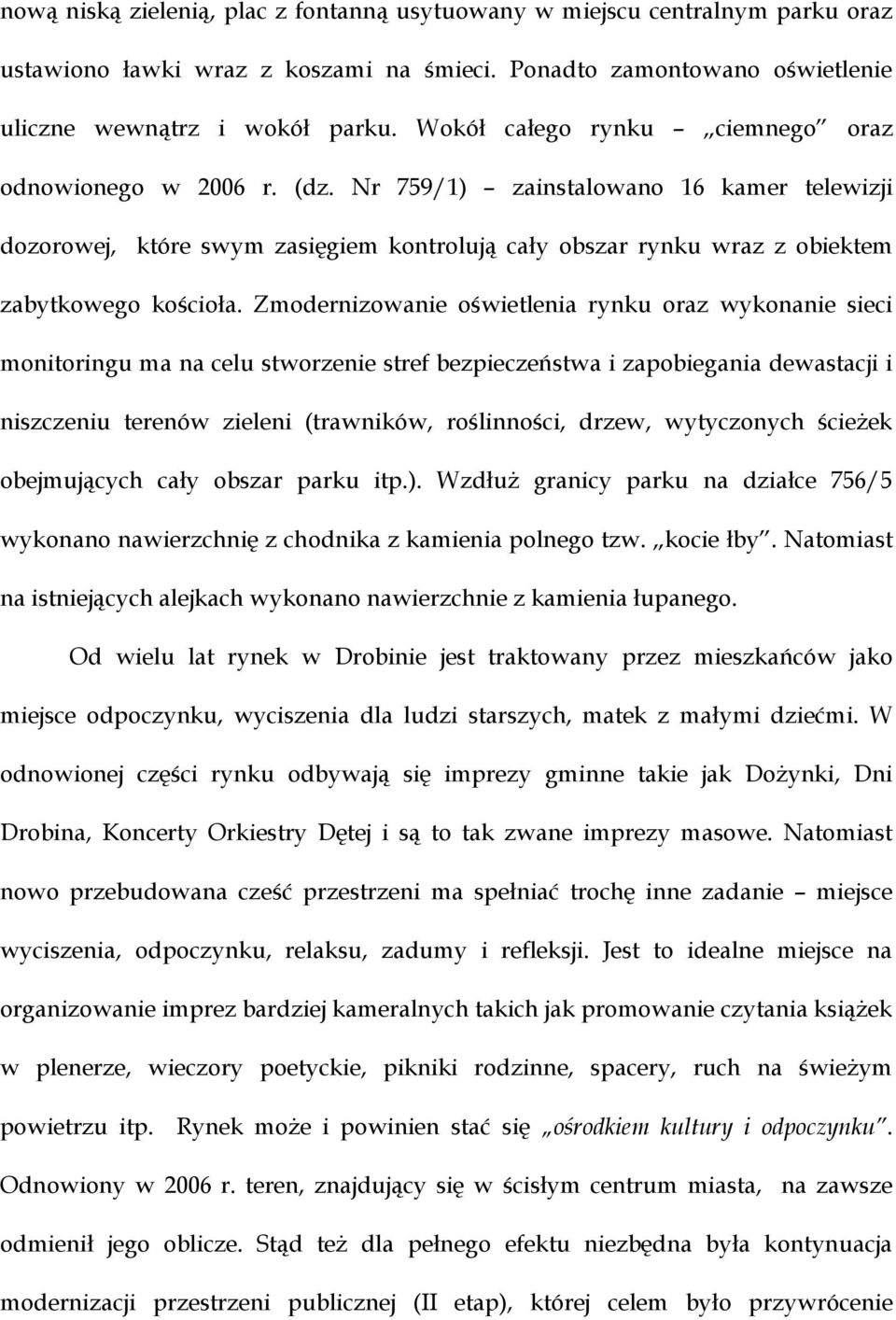 Nr 759/1) zainstalowano 16 kamer telewizji dozorowej, które swym zasięgiem kontrolują cały obszar rynku wraz z obiektem zabytkowego kościoła.