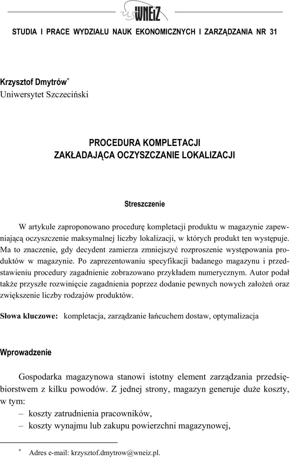 Ma to znaczenie, gdy decydent zamierza zmniejszy rozproszenie wyst powania produktów w magazynie.