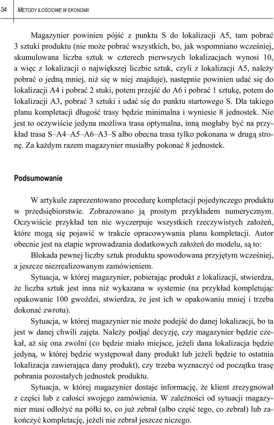 lokalizacji A4 i pobra 2 stuki, potem przej do A6 i pobra 1 sztuk, potem do lokalizacji A3, pobra 3 sztuki i uda si do punktu startowego S.