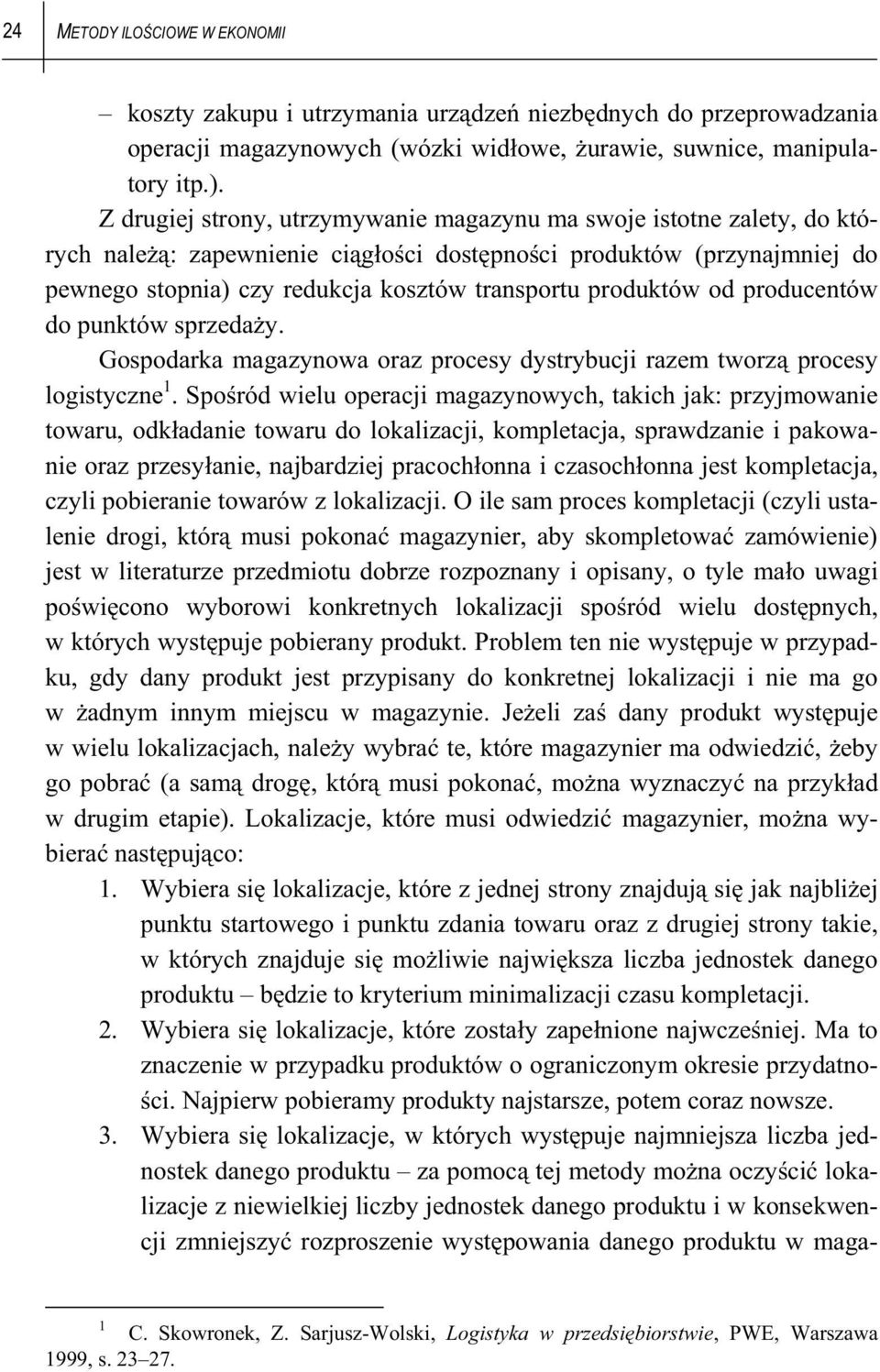 produktów od producentów do punktów sprzeda y. Gospodarka magazynowa oraz procesy dystrybucji razem tworz procesy logistyczne 1.