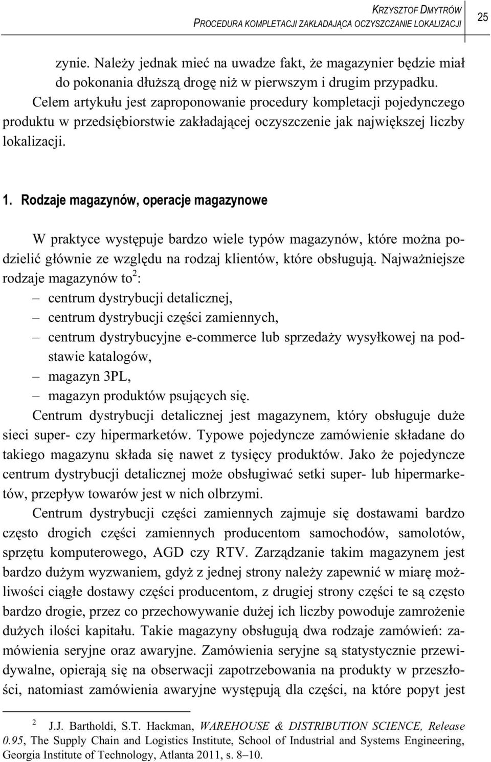 Celem artyku u jest zaproponowanie procedury kompletacji pojedynczego produktu w przedsi biorstwie zak adaj cej oczyszczenie jak najwi kszej liczby lokalizacji. 1.