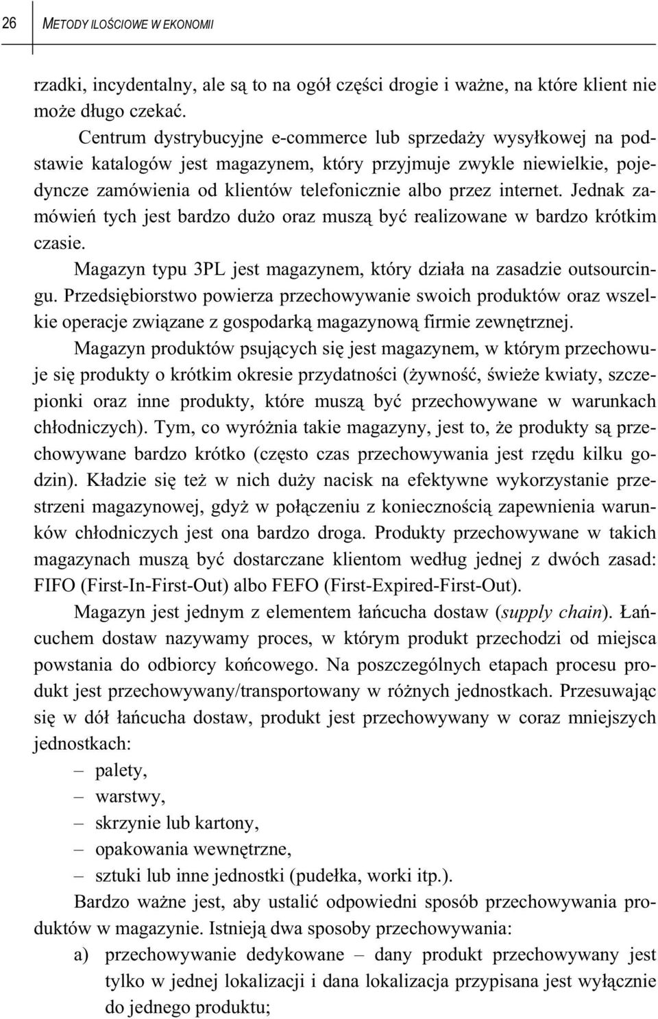 Jednak zamówie tych jest bardzo du o oraz musz by realizowane w bardzo krótkim czasie. Magazyn typu 3PL jest magazynem, który dzia a na zasadzie outsourcingu.