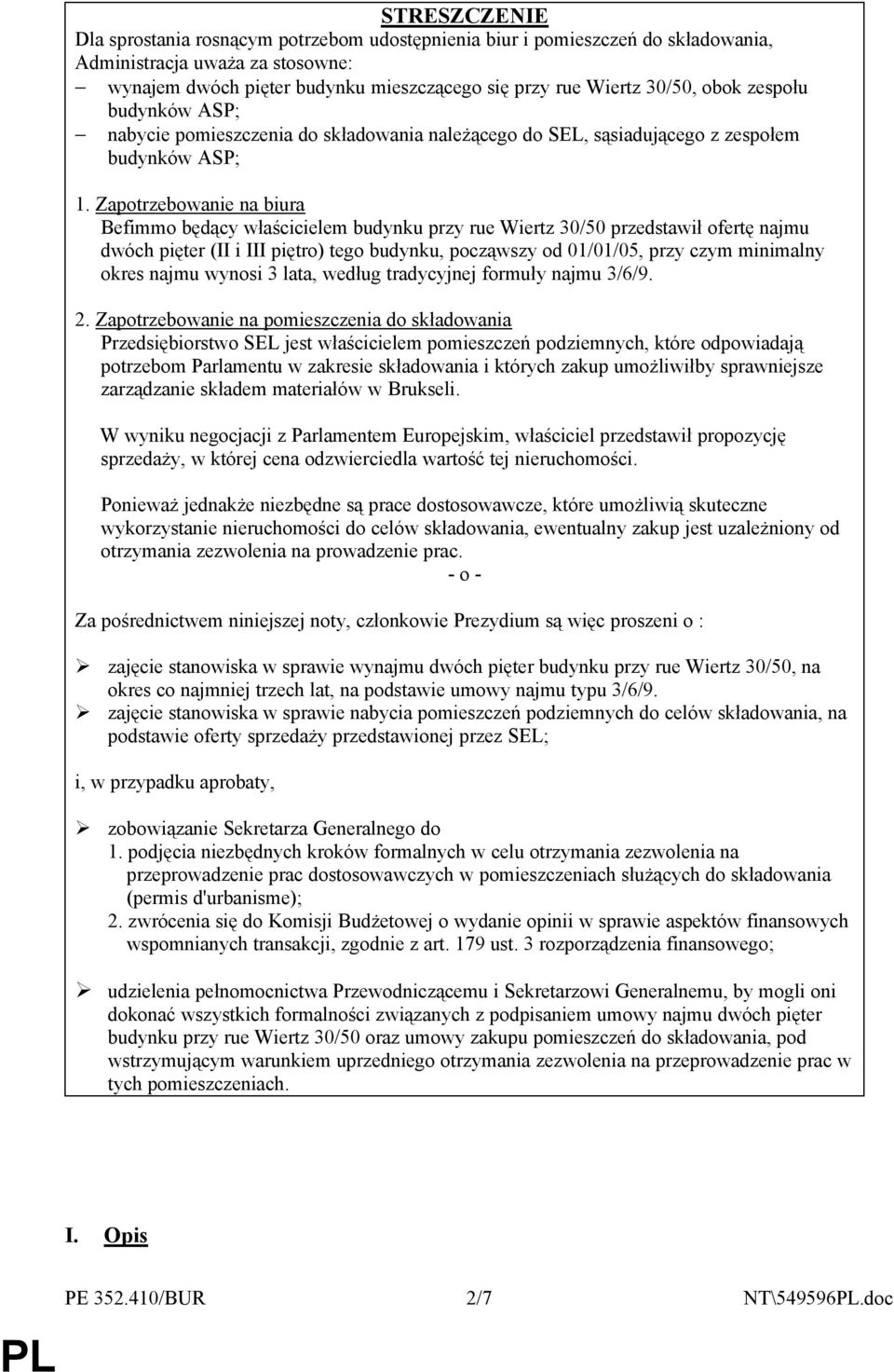 Zapotrzebowanie na biura Befimmo będący właścicielem budynku przy rue Wiertz 30/50 przedstawił ofertę najmu dwóch pięter (II i III piętro) tego budynku, począwszy od 01/01/05, przy czym minimalny