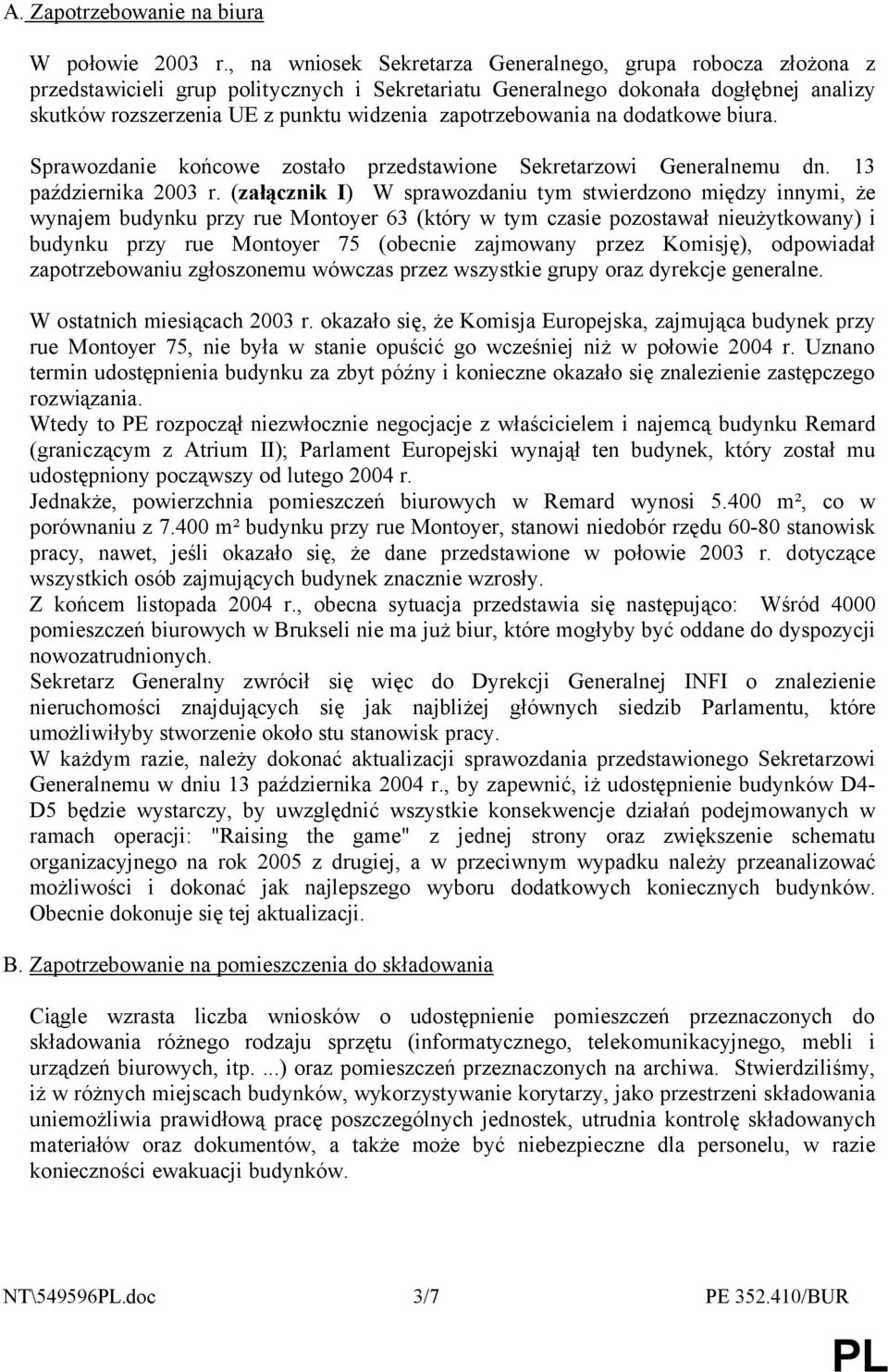 zapotrzebowania na dodatkowe biura. Sprawozdanie końcowe zostało przedstawione Sekretarzowi Generalnemu dn. 13 października 2003 r.