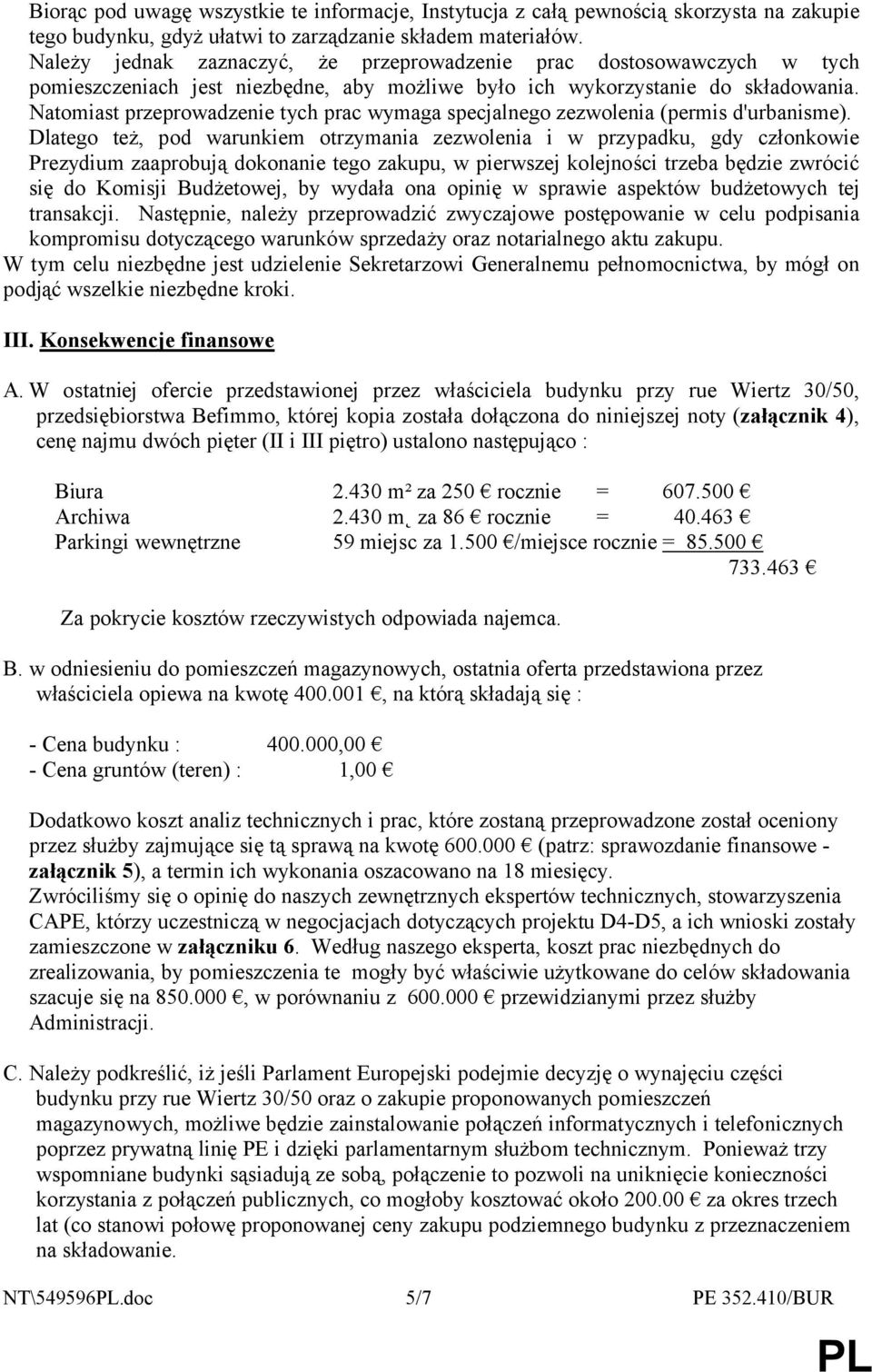Natomiast przeprowadzenie tych prac wymaga specjalnego zezwolenia (permis d'urbanisme).