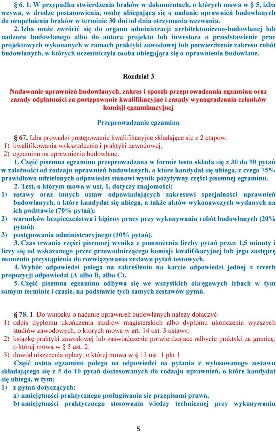 Izba może zwrócić się do organu administracji architektoniczno-budowlanej lub nadzoru budowlanego albo do autora projektu lub inwestora o przedstawienie prac projektowych wykonanych w ramach praktyki