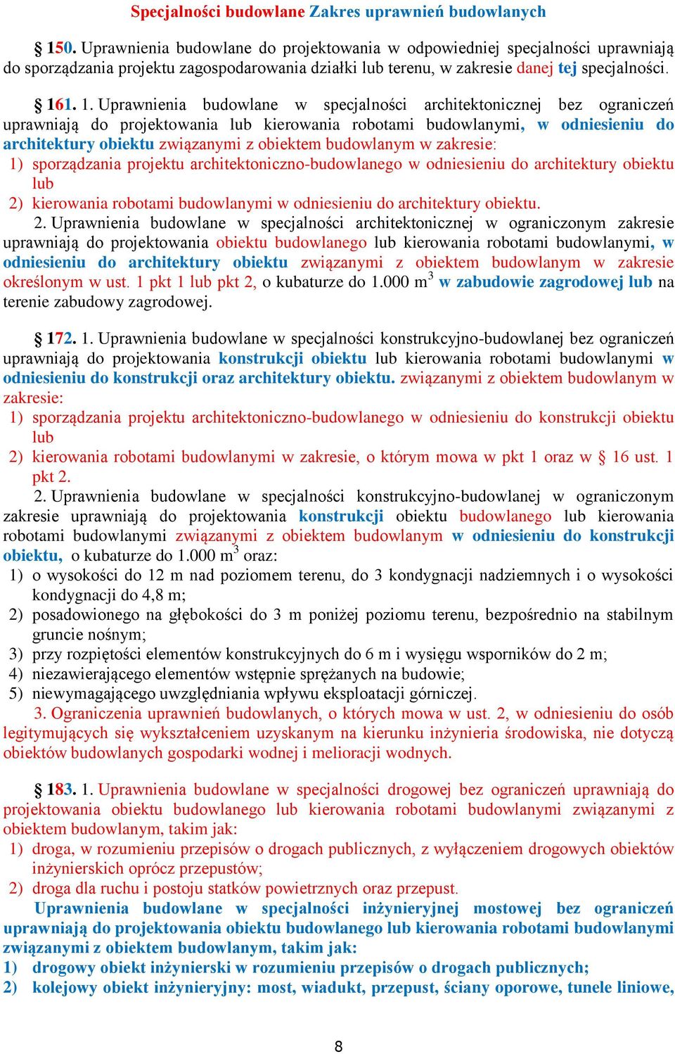 1. 1. Uprawnienia budowlane w specjalności architektonicznej bez ograniczeń uprawniają do projektowania lub kierowania robotami budowlanymi, w odniesieniu do architektury obiektu związanymi z