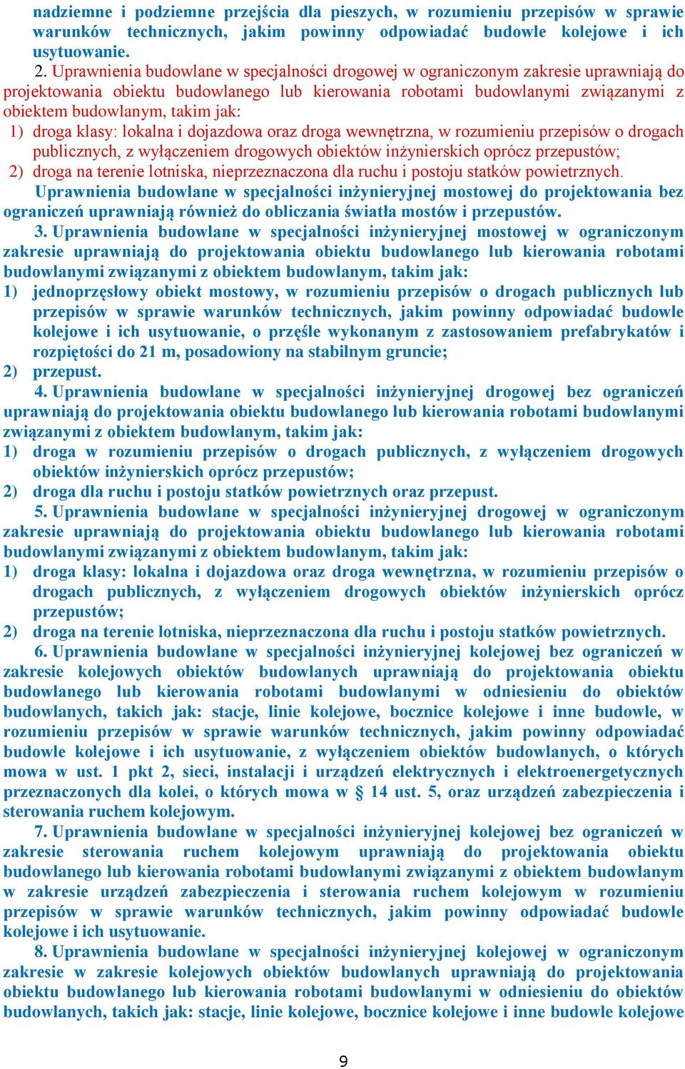 1) droga klasy: lokalna i dojazdowa oraz droga wewnętrzna, w rozumieniu przepisów o drogach publicznych, z wyłączeniem drogowych obiektów inżynierskich oprócz przepustów; 2) droga na terenie