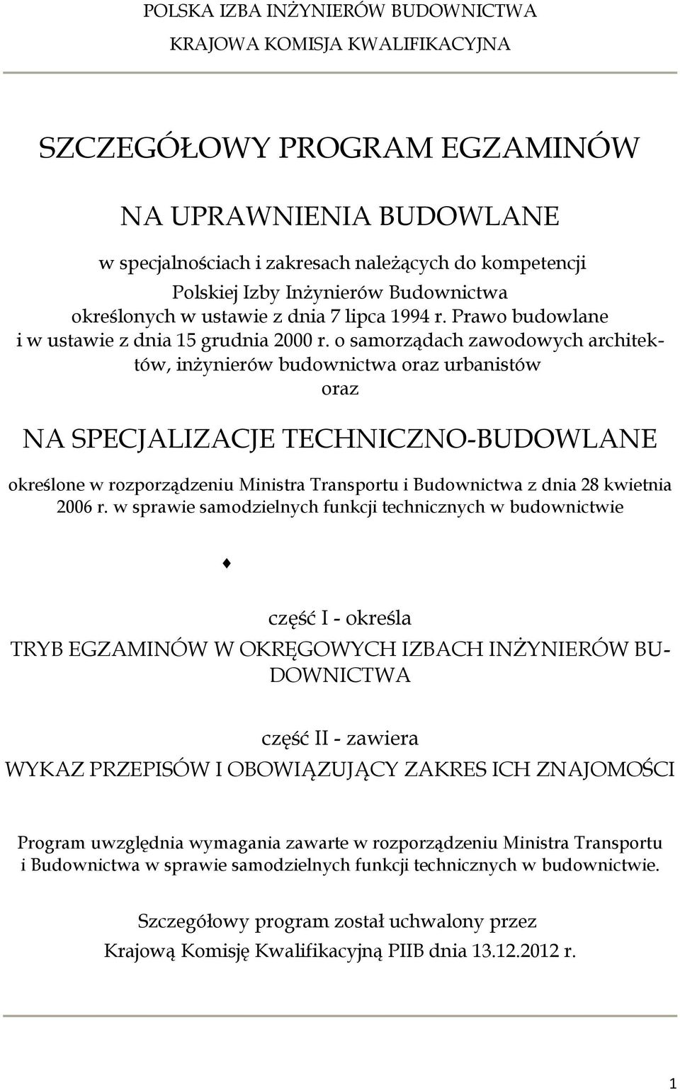 o samorządach zawodowych architektów, inżynierów budownictwa oraz urbanistów oraz NA SPECJALIZACJE TECHNICZNO-BUDOWLANE określone w rozporządzeniu Ministra Transportu i Budownictwa z dnia 28 kwietnia