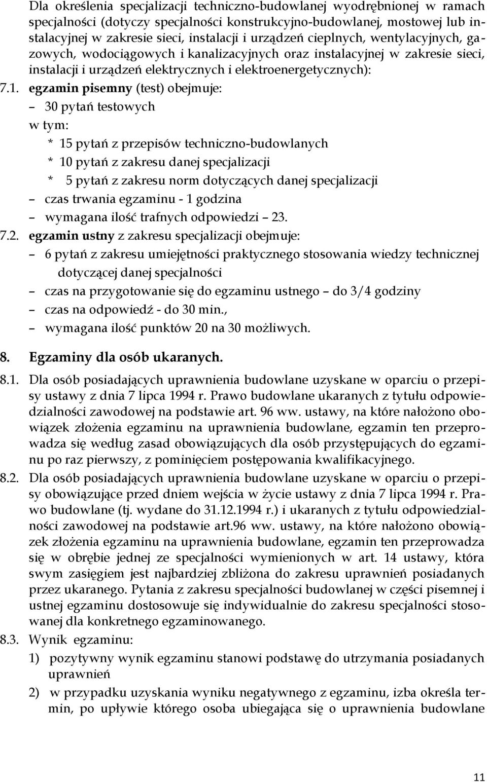 egzamin pisemny (test) obejmuje: 30 pytań testowych * 15 pytań z przepisów techniczno-budowlanych * 10 pytań z zakresu danej specjalizacji * 5 pytań z zakresu norm dotyczących danej specjalizacji