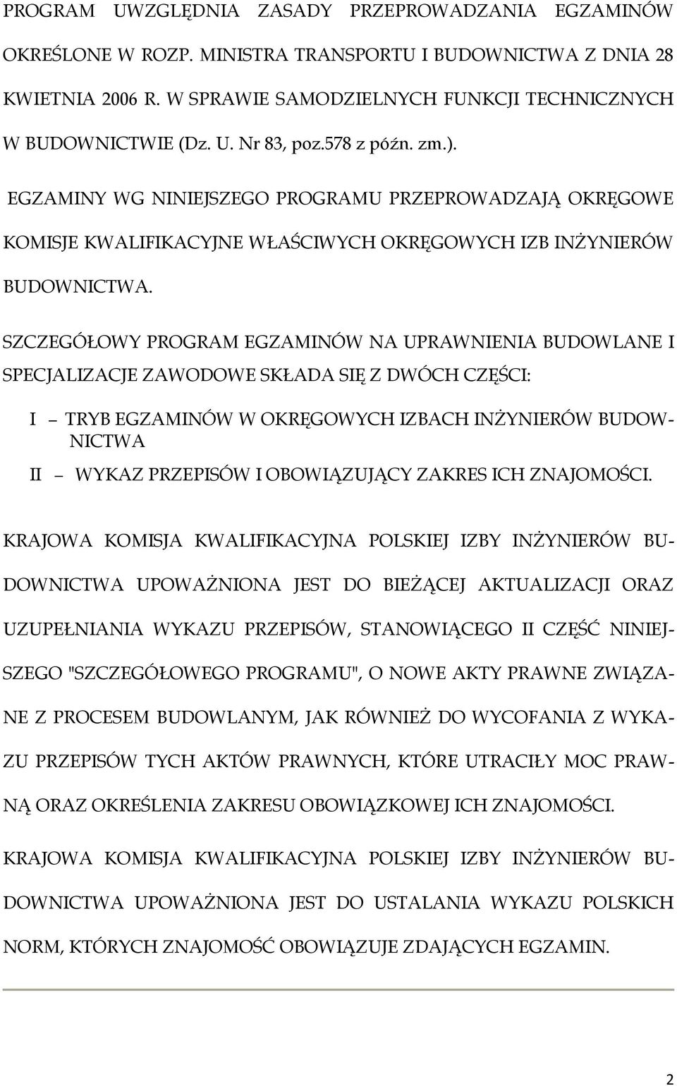 SZCZEGÓŁOWY PROGRAM EGZAMINÓW NA UPRAWNIENIA BUDOWLANE I SPECJALIZACJE ZAWODOWE SKŁADA SIĘ Z DWÓCH CZĘŚCI: I TRYB EGZAMINÓW W OKRĘGOWYCH IZBACH INŻYNIERÓW BUDOW- NICTWA II WYKAZ PRZEPISÓW I