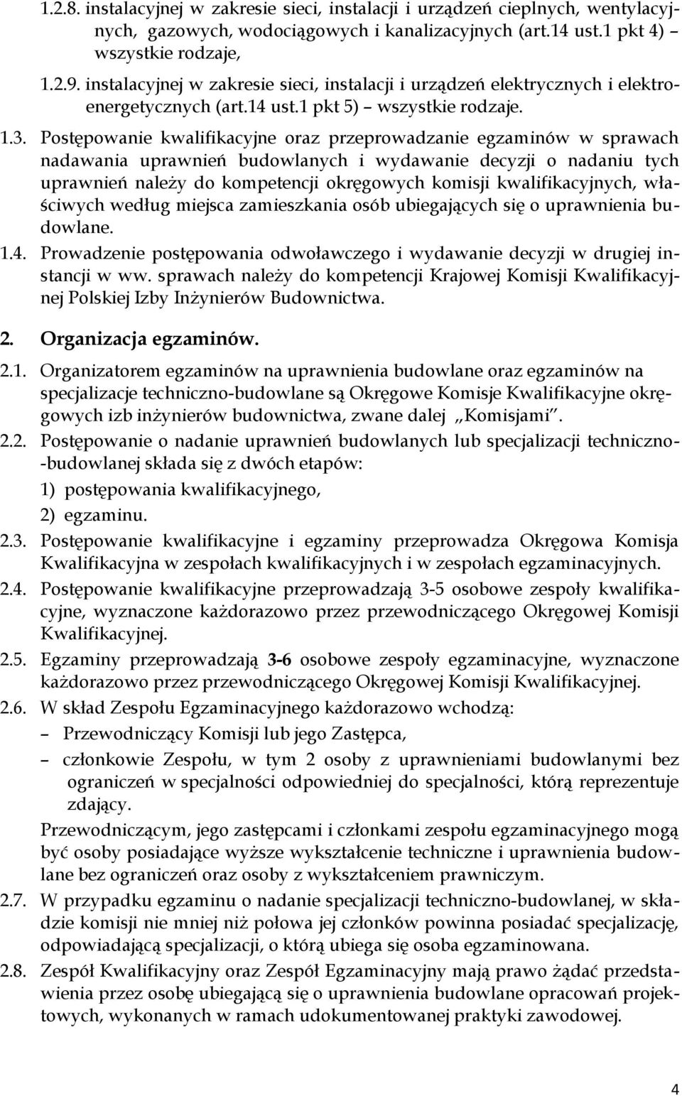 Postępowanie kwalifikacyjne oraz przeprowadzanie egzaminów w sprawach nadawania uprawnień budowlanych i wydawanie decyzji o nadaniu tych uprawnień należy do kompetencji okręgowych komisji