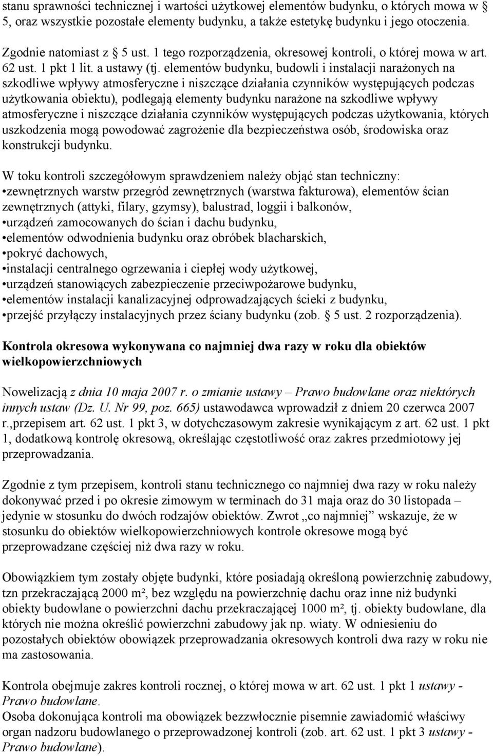 elementów budynku, budowli i instalacji narażonych na szkodliwe wpływy atmosferyczne i niszczące działania czynników występujących podczas użytkowania obiektu), podlegają elementy budynku narażone na