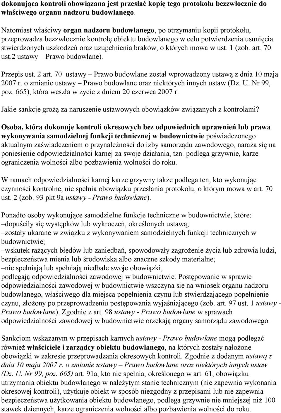 uzupełnienia braków, o których mowa w ust. 1 (zob. art. 70 ust.2 ustawy Prawo budowlane). Przepis ust. 2 art. 70 ustawy Prawo budowlane został wprowadzony ustawą z dnia 10 maja 2007 r.