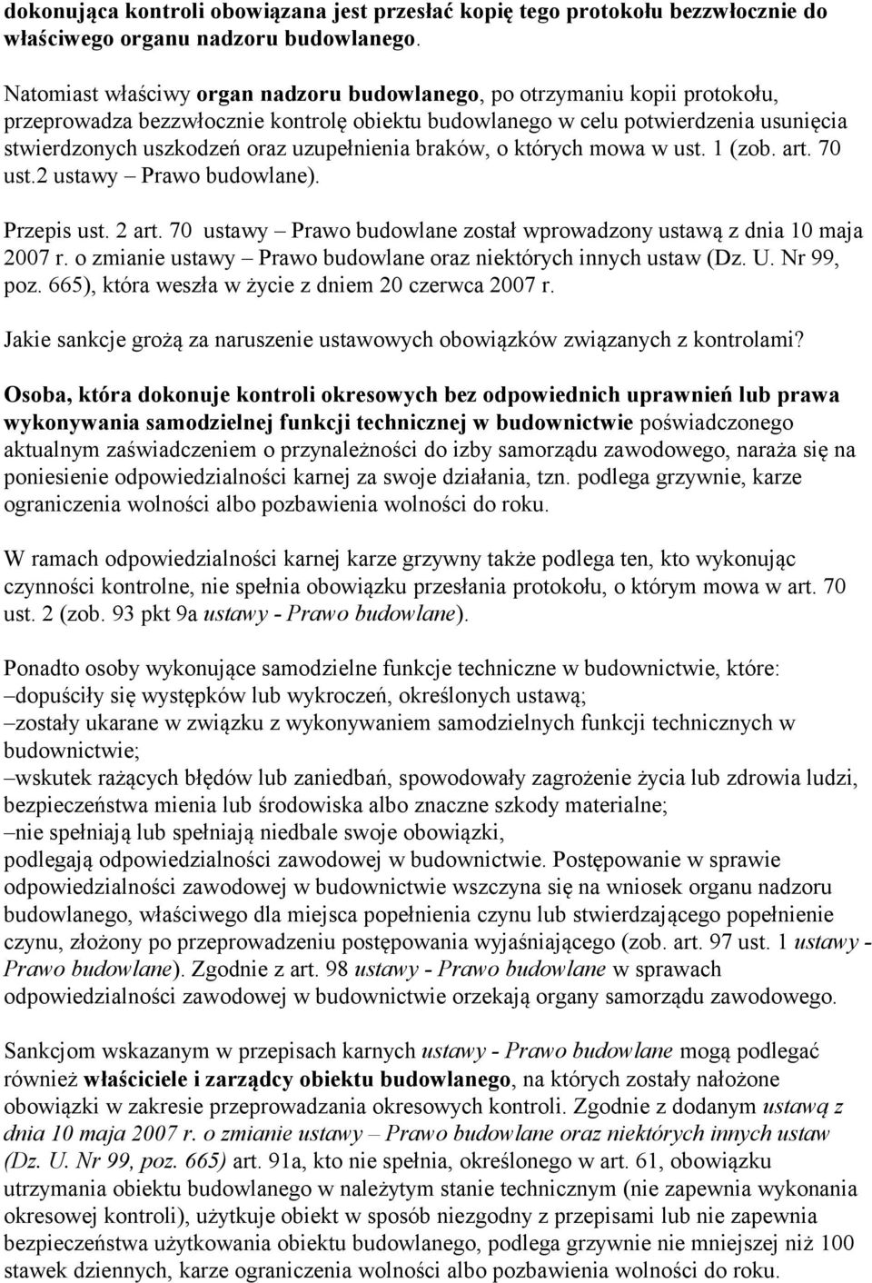 uzupełnienia braków, o których mowa w ust. 1 (zob. art. 70 ust.2 ustawy Prawo budowlane). Przepis ust. 2 art. 70 ustawy Prawo budowlane został wprowadzony ustawą z dnia 10 maja 2007 r.