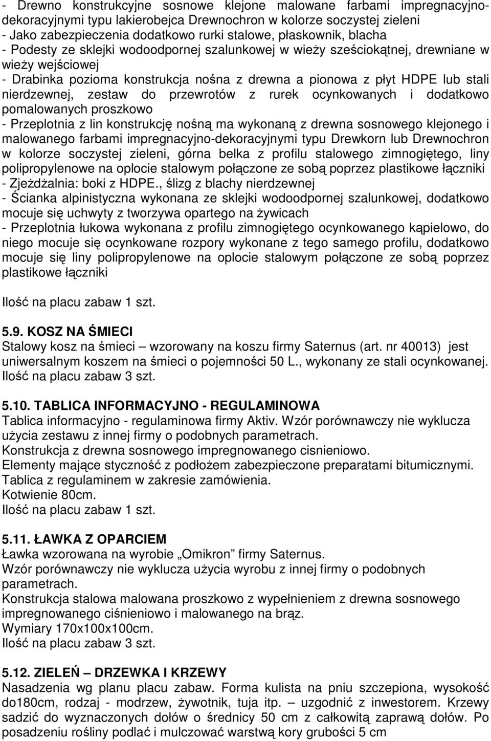 zestaw do przewrotów z rurek ocynkowanych i dodatkowo pomalowanych proszkowo - Przeplotnia z lin konstrukcję nośną ma wykonaną z drewna sosnowego klejonego i malowanego farbami