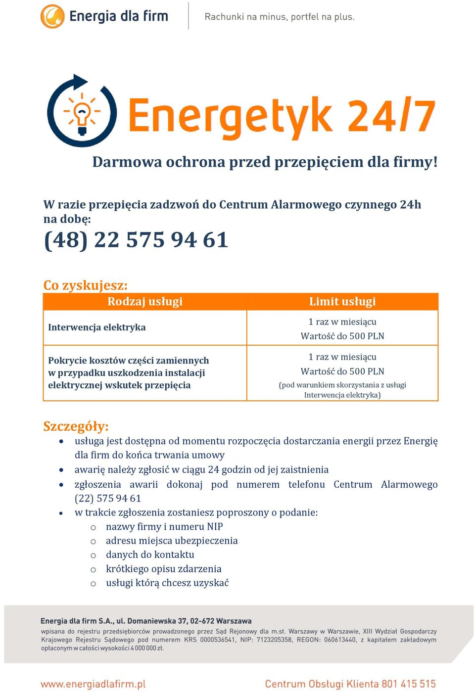 instalacji elektrycznej wskutek przepięcia Limit usługi 1 raz w miesiącu Wartość do 500 PLN 1 raz w miesiącu Wartość do 500 PLN (pod warunkiem skorzystania z usługi Interwencja elektryka) Szczegóły: