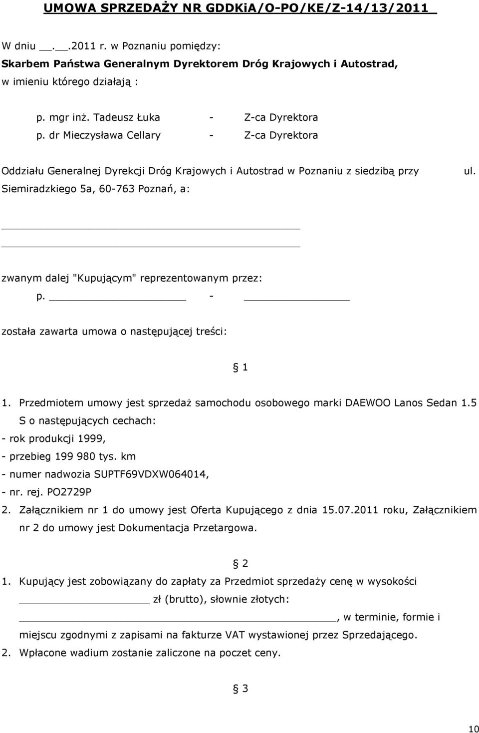 zwanym dalej "Kupującym" reprezentowanym przez: p. - została zawarta umowa o następującej treści: 1 1. Przedmiotem umowy jest sprzedaŝ samochodu osobowego marki DAEWOO Lanos Sedan 1.