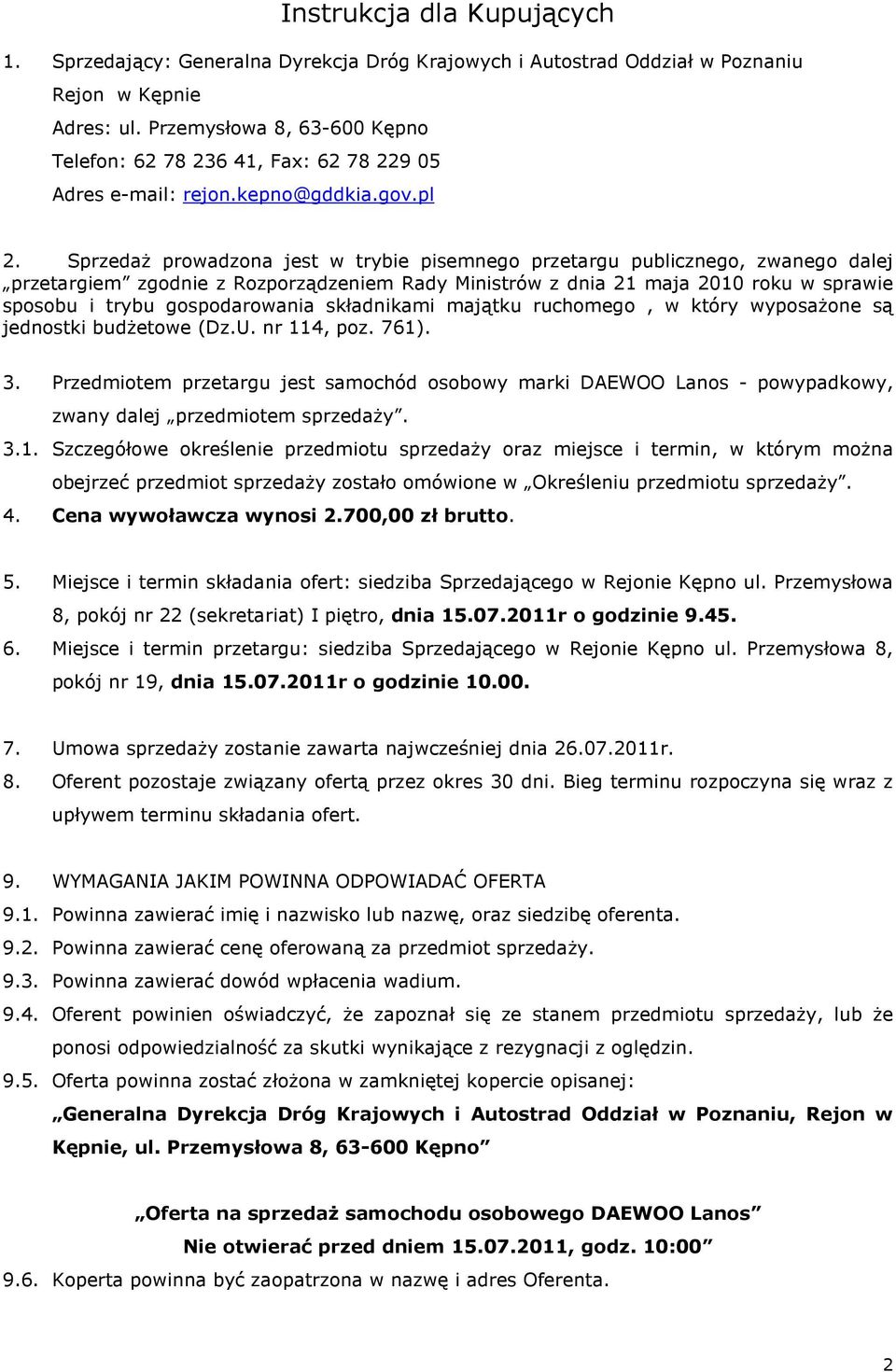 SprzedaŜ prowadzona jest w trybie pisemnego przetargu publicznego, zwanego dalej przetargiem zgodnie z Rozporządzeniem Rady Ministrów z dnia 21 maja 2010 roku w sprawie sposobu i trybu gospodarowania