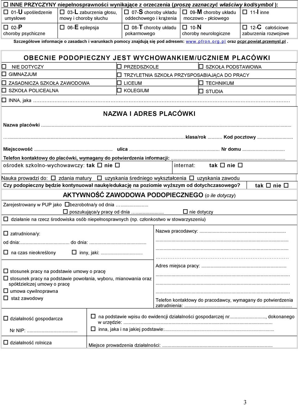 Szczegółowe informacje o zasadach i warunkach pomocy znajdują się pod adresem: www.pfron. org. pl 