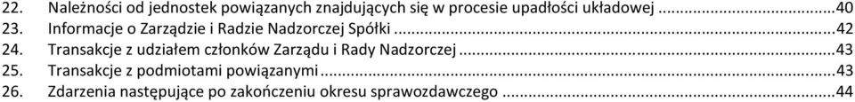 Transakcje z udziałem członków Zarządu i Rady Nadzorczej... 43 25.