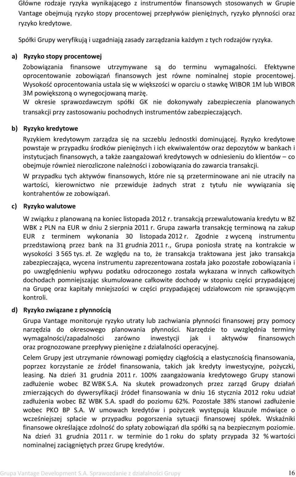 Efektywne oprocentowanie zobowiązań finansowych jest równe nominalnej stopie procentowej.