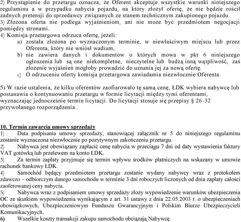 4) Komisja przetargowa odrzuca ofertę, jeżeli: a) została złożona po wyznaczonym terminie, w niewłaściwym miejscu lub przez Oferenta, który nie wniósł wadium, b) nie zawiera danych i dokumentów o