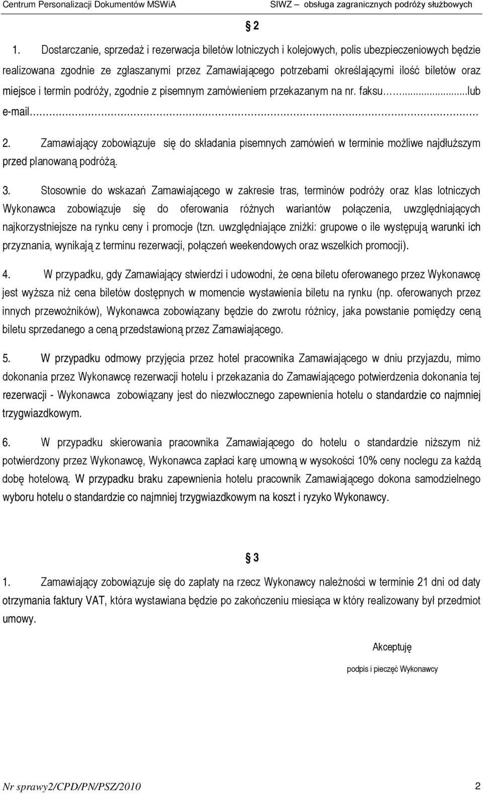 Zamawiający zobowiązuje się do składania pisemnych zamówień w terminie możliwe najdłuższym przed planowaną podróżą. 3.