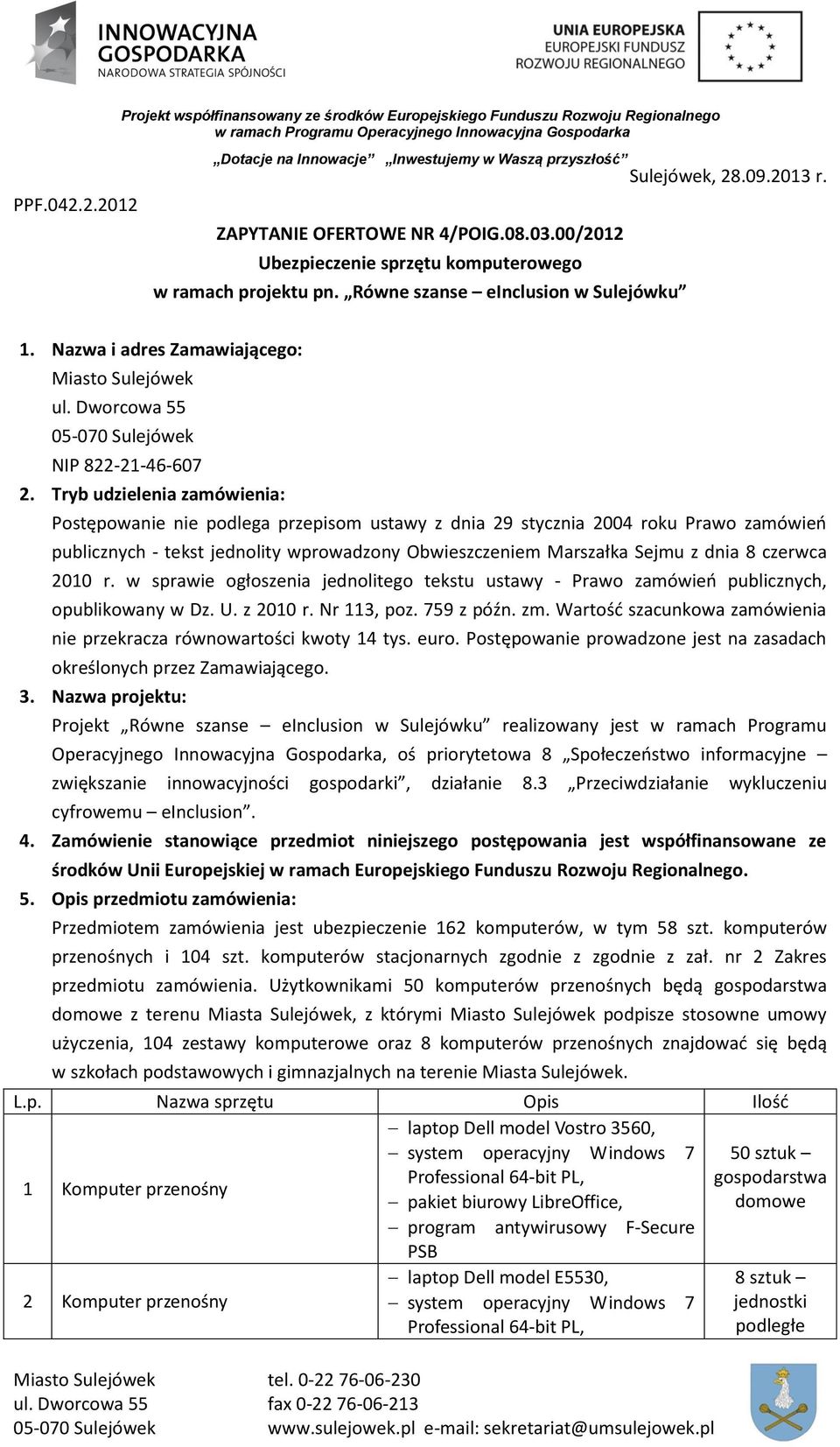 Równe szanse einclusion w Sulejówku Sulejówek, 28.09.2013 r. 1. Nazwa i adres Zamawiającego: Miasto Sulejówek ul. Dworcowa 55 05-070 Sulejówek NIP 822-21-46-607 2.