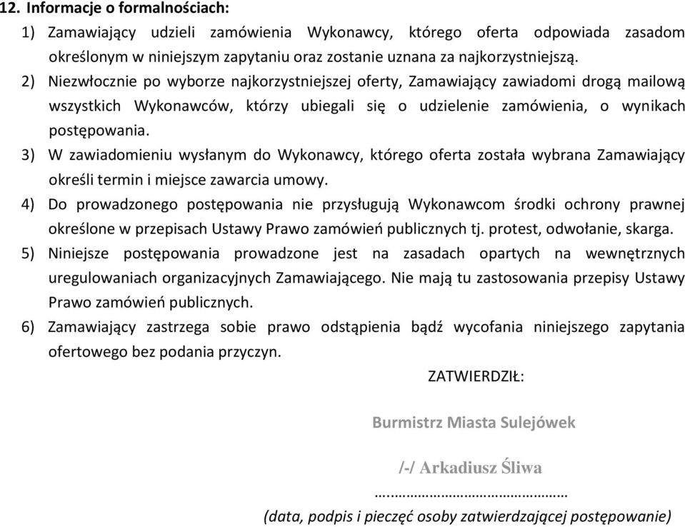 3) W zawiadomieniu wysłanym do Wykonawcy, którego oferta została wybrana Zamawiający określi termin i miejsce zawarcia umowy.