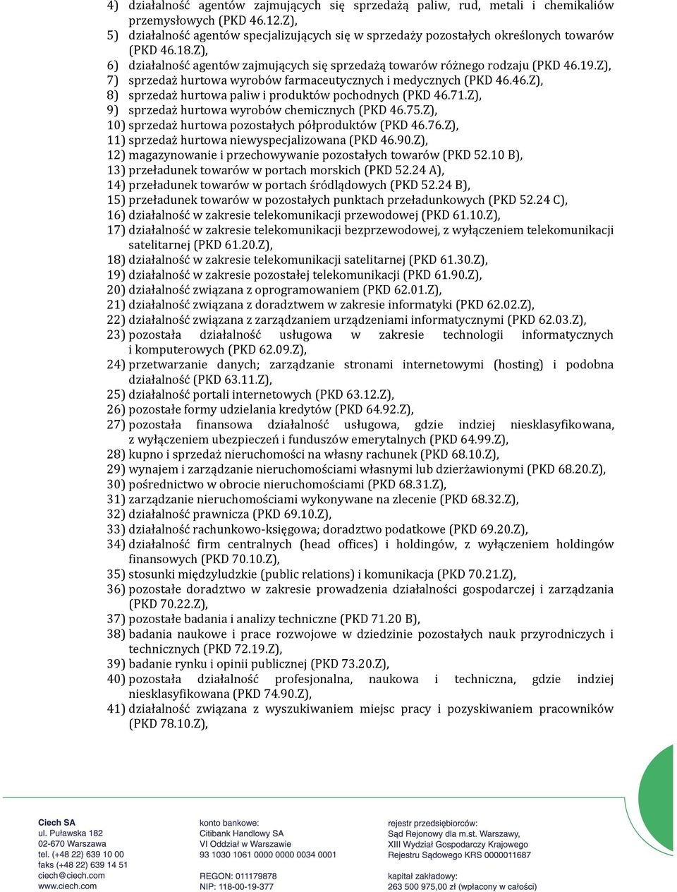 Z), 7) sprzedaż hurtowa wyrobów farmaceutycznych i medycznych (PKD 46.46.Z), 8) sprzedaż hurtowa paliw i produktów pochodnych (PKD 46.71.Z), 9) sprzedaż hurtowa wyrobów chemicznych (PKD 46.75.