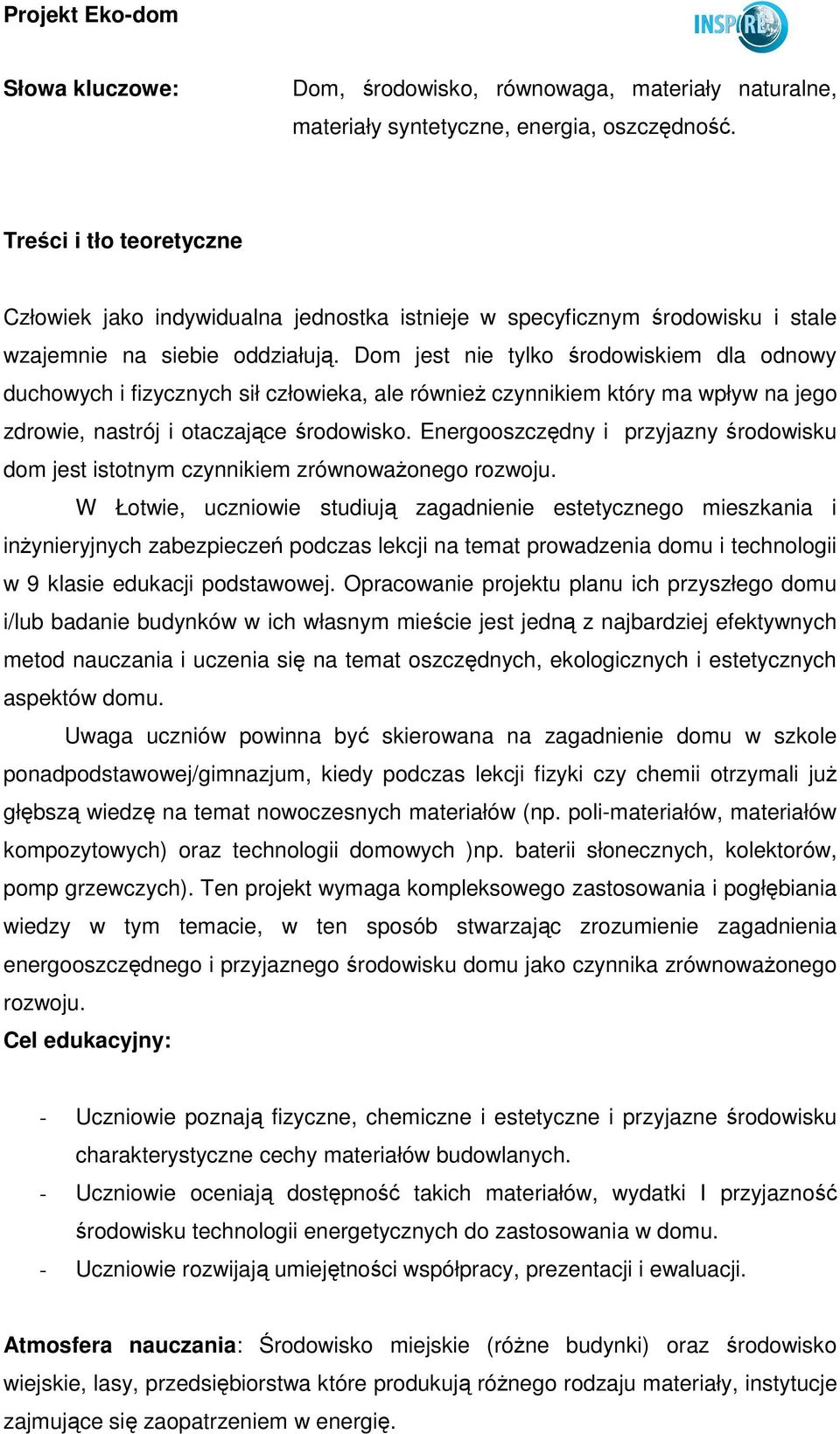 Dom jest nie tylko środowiskiem dla odnowy duchowych i fizycznych sił człowieka, ale równieŝ czynnikiem który ma wpływ na jego zdrowie, nastrój i otaczające środowisko.