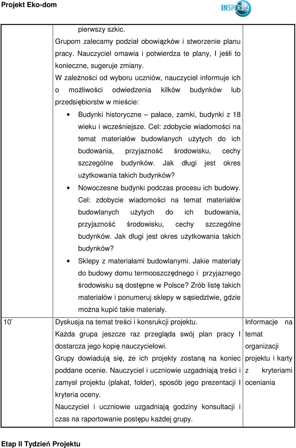 Cel: zdobycie wiadomości na temat materiałów budowlanych uŝytych do ich budowania, przyjazność środowisku, cechy szczególne budynków. Jak długi jest okres uŝytkowania takich budynków?