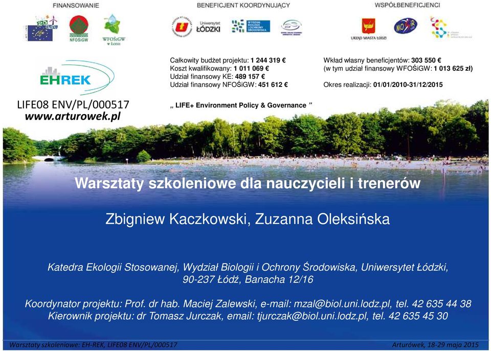 Zuzanna Oleksińska Katedra Ekologii Stosowanej, Wydział Biologii i Ochrony Środowiska, Uniwersytet Łódzki, 90-237 Łódź, Banacha 12/16 Koordynator projektu: Prof. dr hab.