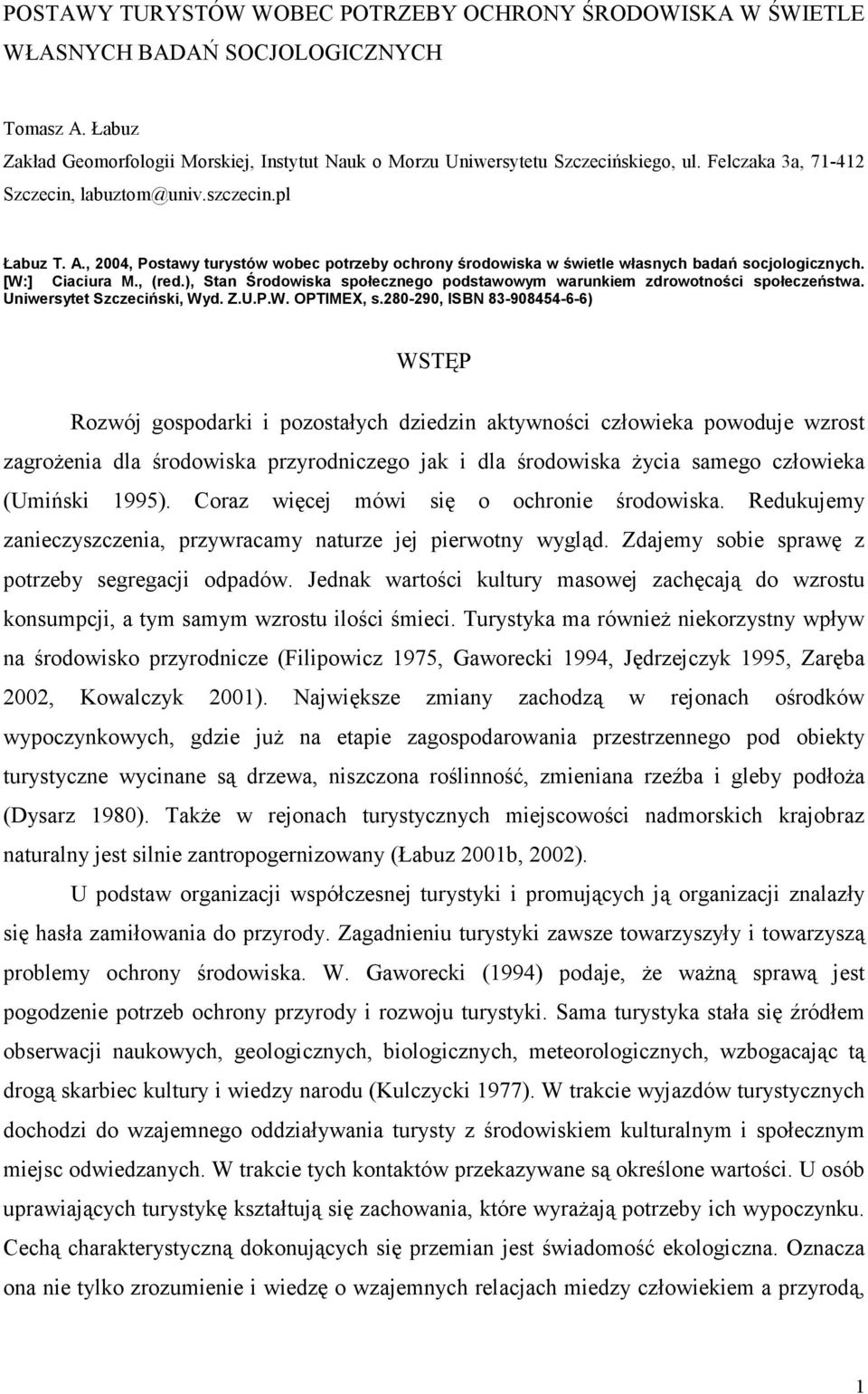 ), Stan Środowiska społecznego podstawowym warunkiem zdrowotności społeczeństwa. Uniwersytet Szczeciński, Wyd. Z.U.P.W. OPTIMEX, s.