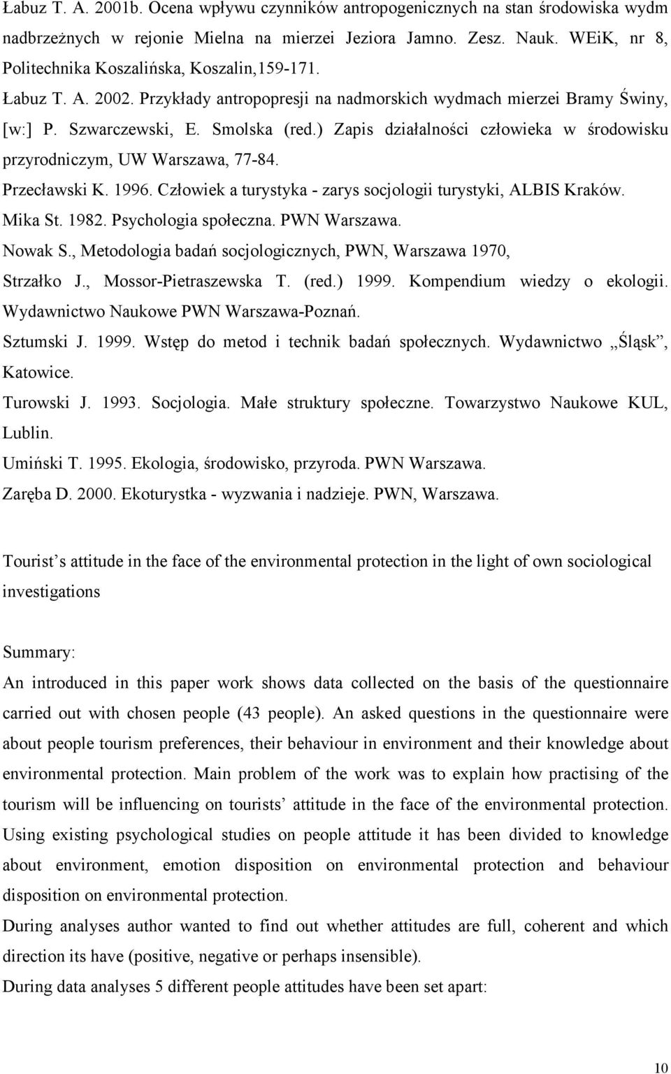 ) Zapis działalności człowieka w środowisku przyrodniczym, UW Warszawa, 77-84. Przecławski K. 1996. Człowiek a turystyka - zarys socjologii turystyki, ALBIS Kraków. Mika St. 1982.