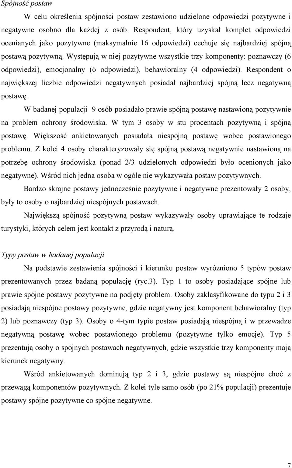 Występują w niej pozytywne wszystkie trzy komponenty: poznawczy (6 odpowiedzi), emocjonalny (6 odpowiedzi), behawioralny (4 odpowiedzi).