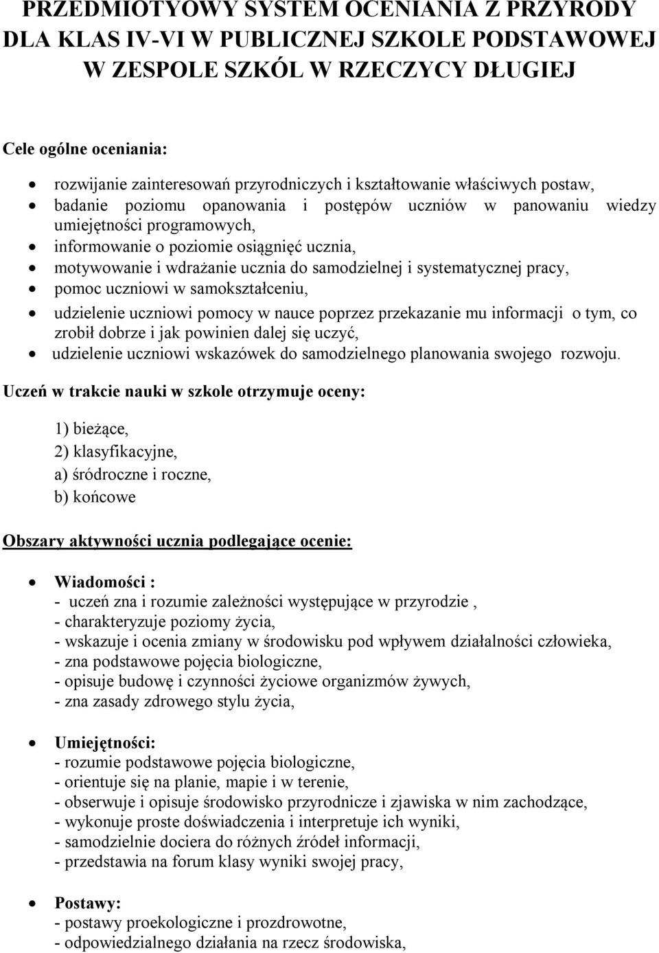 do samodzielnej i systematycznej pracy, pomoc uczniowi w samokształceniu, udzielenie uczniowi pomocy w nauce poprzez przekazanie mu informacji o tym, co zrobił dobrze i jak powinien dalej się uczyć,
